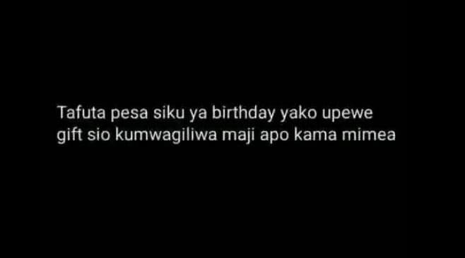 Tafuta pesa siku ya birthday yako upewe gift sio kumwagiliwa maji apo kama mimea