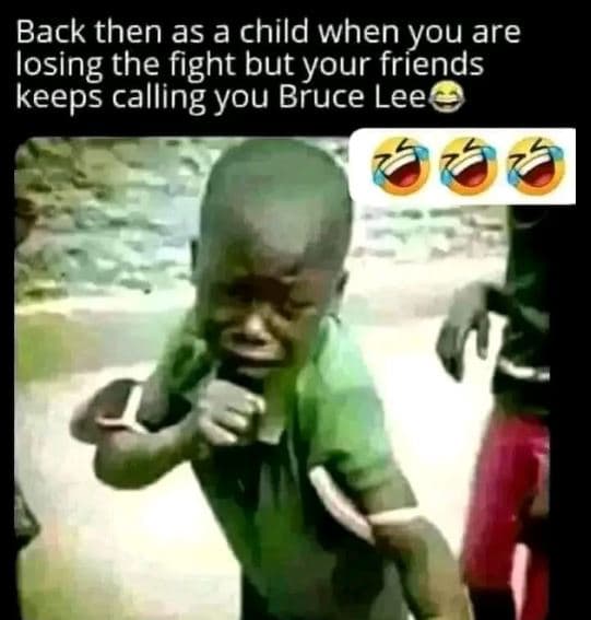 Back then as a child when you are losing the fight but your friends keeps callin