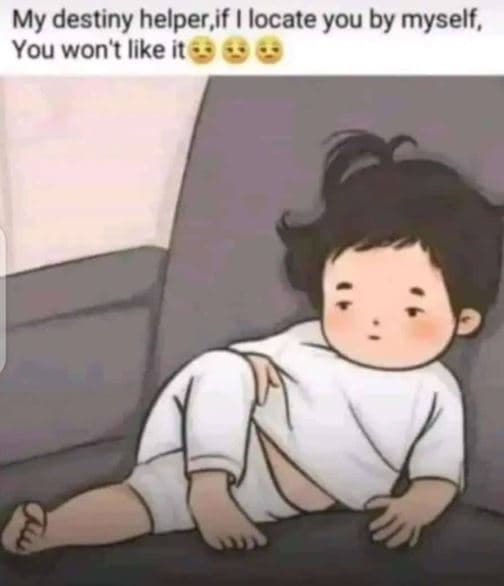 My destiny helper,if locate you by myself, you won't like it