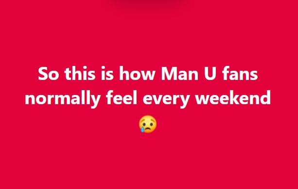 So this is how man u fans normally feel every weekend