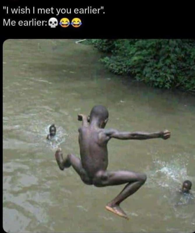 Iwishi met you earlier me earlier