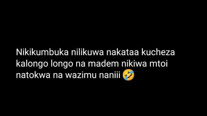 Nikikumbuka nilikuwa nakataa kucheza kalongo longo na madem nikiwa mtoi natokwa