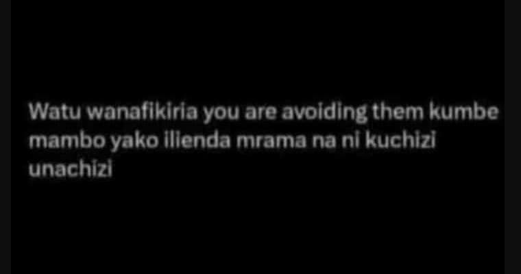 Watu wanafiklria you are avolding them kumbe mambo yako illenda mrama na nl kuch