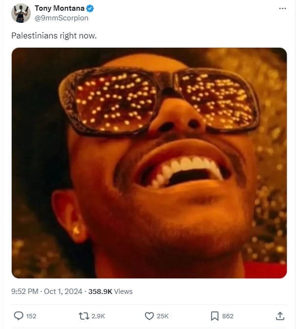 Tony montana 9mmscorpion palestinians right now. 9.52 pm . oct 1, 358.9k views 1