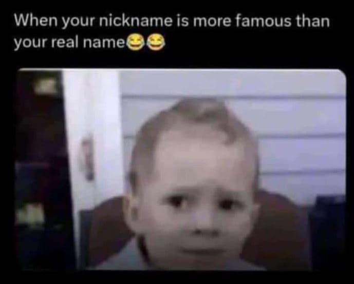 When your nickname is more famous than your real name