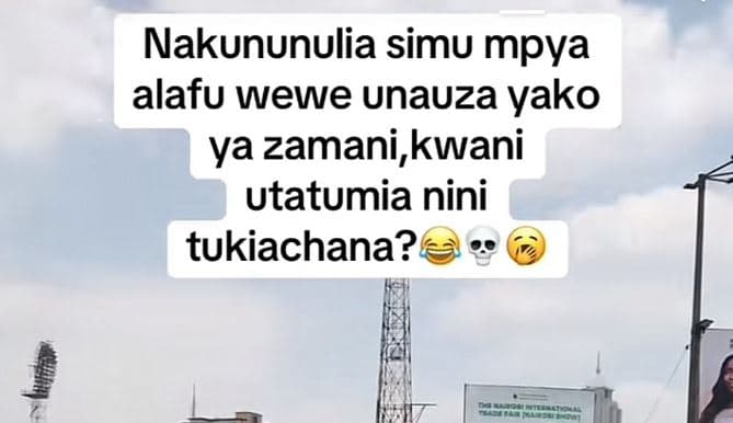 Nakununulia simu mpya alafu wewe unauza yako ya zamani,kwani utatumia nini tukia