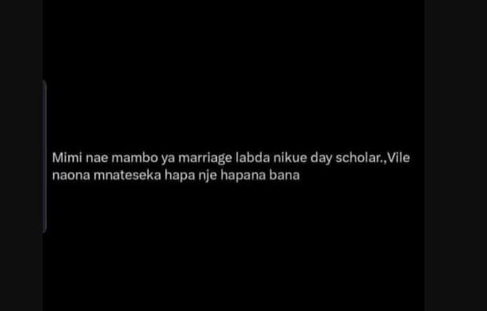 Mimi nae mambo ya marriage labda nikue day scholarvile naona mnateseka hapa nje