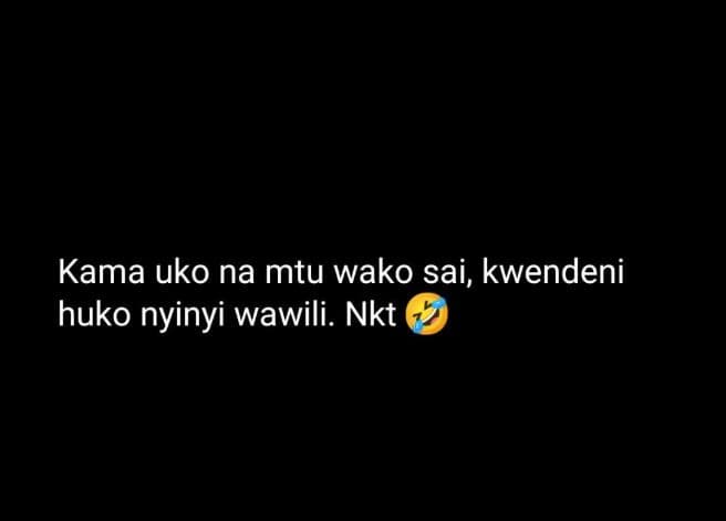 Kama uko na mtu wako sai, kwendeni huko nyinyi wawili. nkt