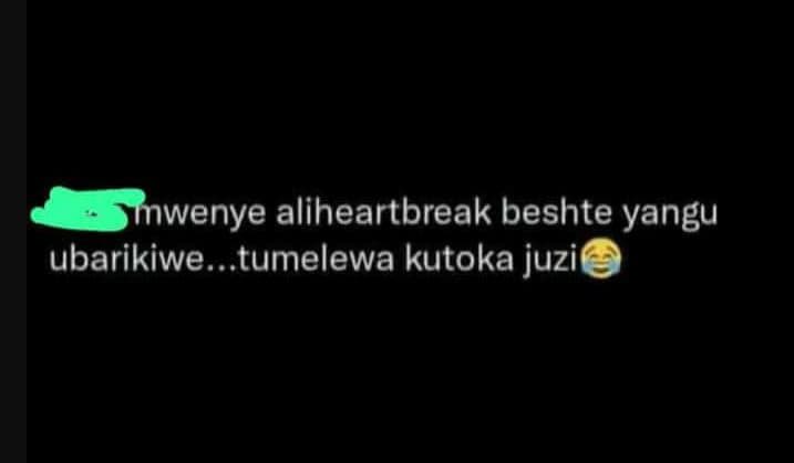 Mwenye aliheartbreak beshte yangu ubarikiwe. tumelewa kutoka juzi