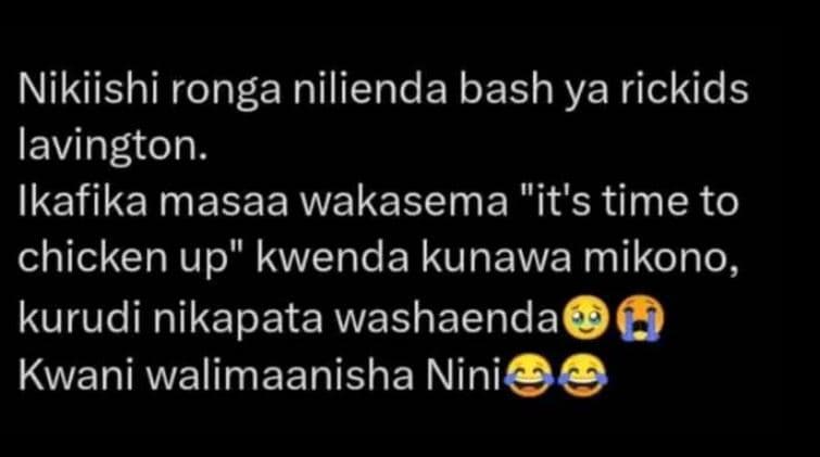 Nikiishi ronga nilienda bash ya rickids lavington. ikafika masaa wakasema it's t