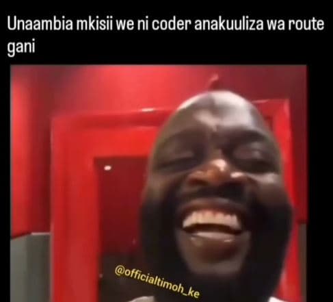 Unaambia mkisii we ni coder anakuuliza wa route gani officialtimoh _ ke