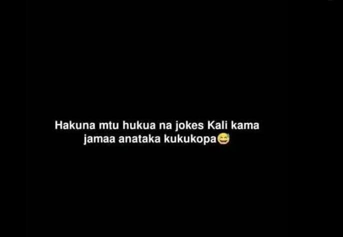 Hakuna mtu hukua na jokes kali kama jamaa anataka kukukopa