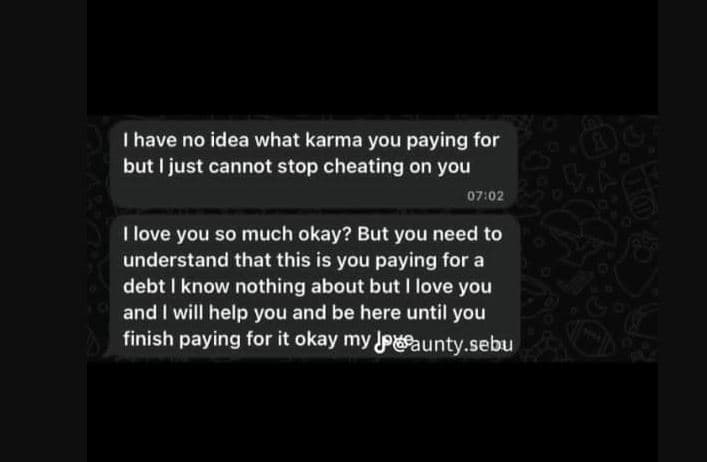 Thave no idea what karma you paying for but i just cannot stop cheating on you 0