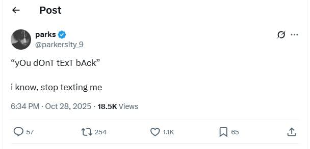 Post parks parkersity_9 you dont text back know stop texting me 6.34 pm oct 28,