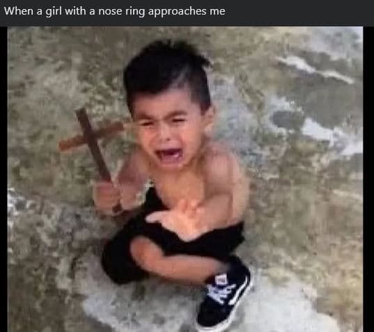 When a girl with a nose ring approaches me