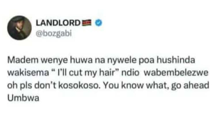 Landlord bozgabi madem wenye huwa na nywele poa hushinda wakisema ill cut my hai