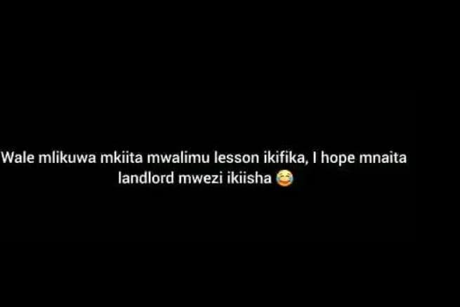 Wale mlikuwa mkiita mwalimu lesson ikifika 1 hope mnaita landlord mwezi ikiisha