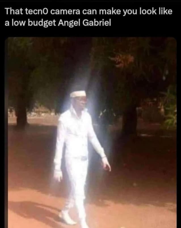 That tecno camera can make you look like a low budget angel gabriel