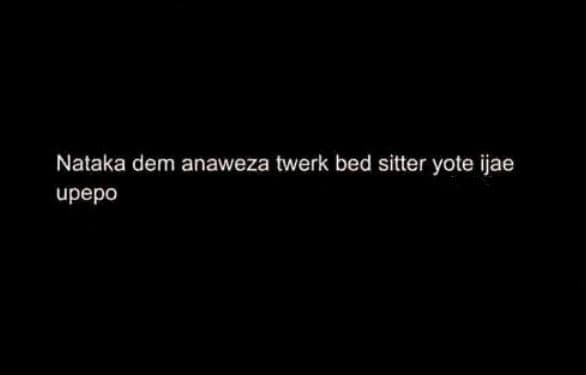 Nataka dem anaweza twerk bed sitter yote ijae upepo