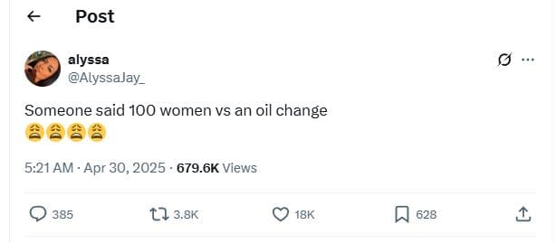 Post alyssa alyssajay_ someone said 100 women vs an oil change 5.21 am apr 30, 6