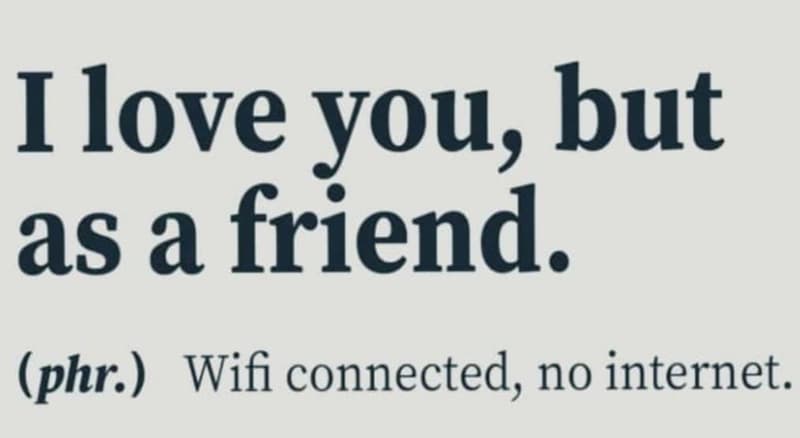 Ilove you, but as a friend. phr wifi connected, no internet.