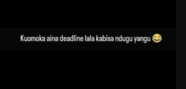 Kuomoka aina deadline lala kabisa ndugu ! yangu