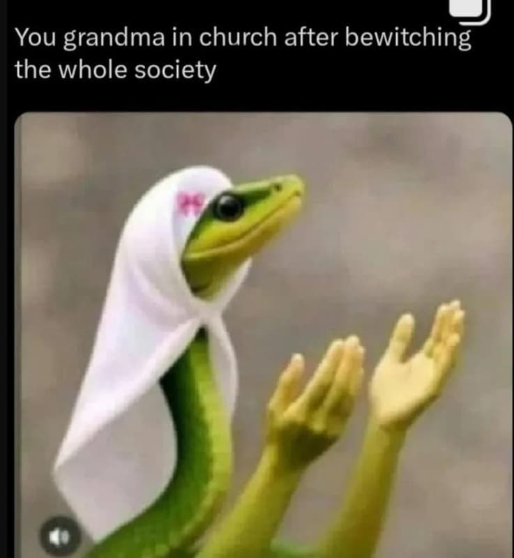 You grandma in church after bewitching the whole society