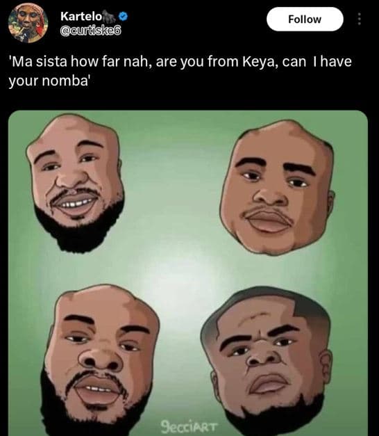 Kartelo cundske6 follow 'ma sista how far nah, are you from keya, can ihave your