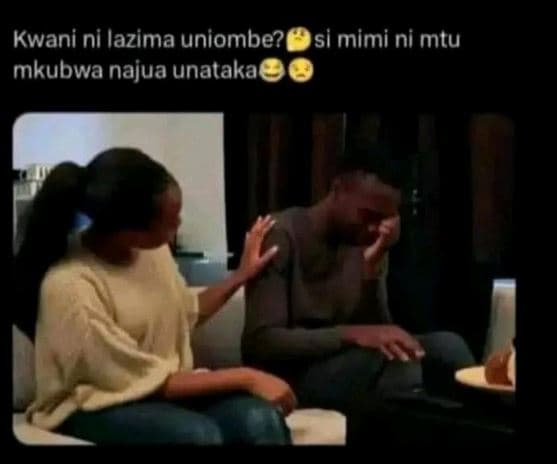 Kwani ni lazima uniombe? si mimi ni mtu mkubwa najua unataka
