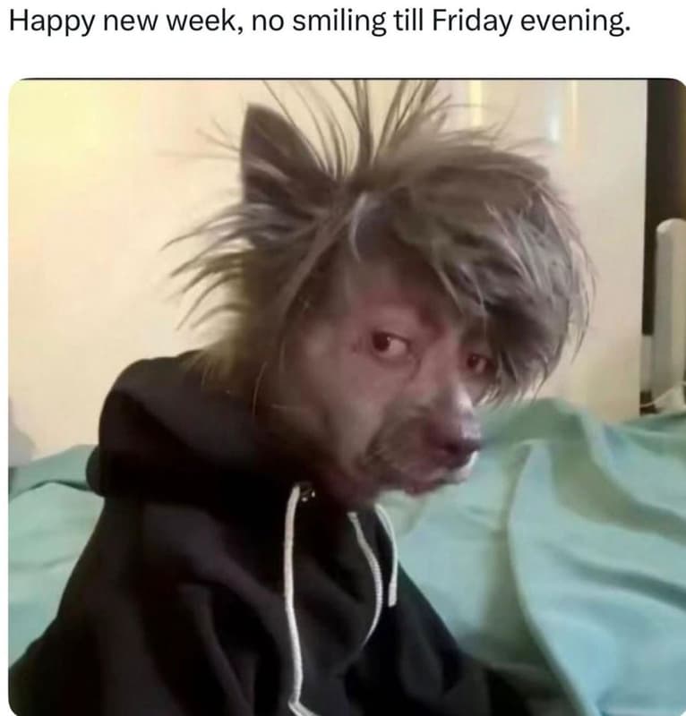 Happy new week no smiling till friday evening