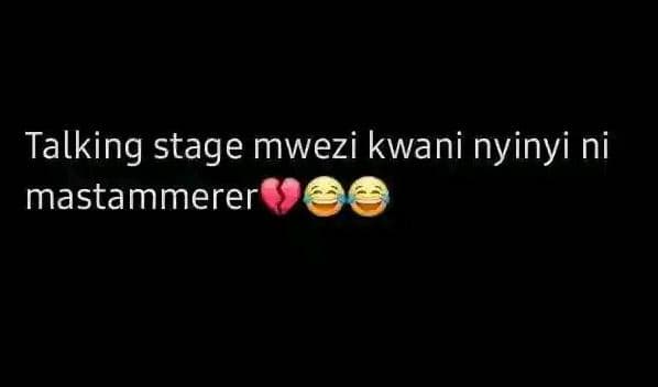 Talking stage mwezi kwani nyinyi ni mastammerer