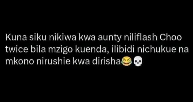 Kuna siku nikiwa kwa aunty niliflash choo twice bila mzigo kuenda ilibidi nichuk
