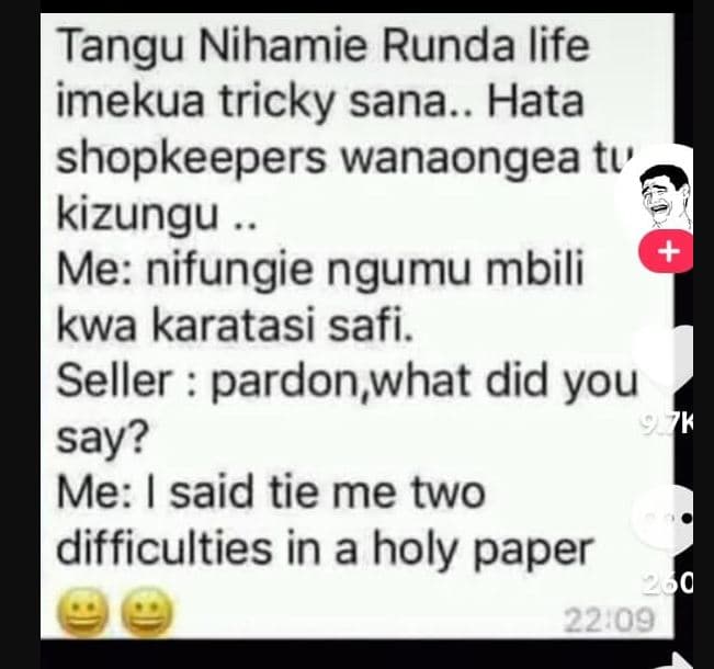 Tangu nihamie runda life imekua tricky sana.. hata shopkeepers wanaongea tı kizu