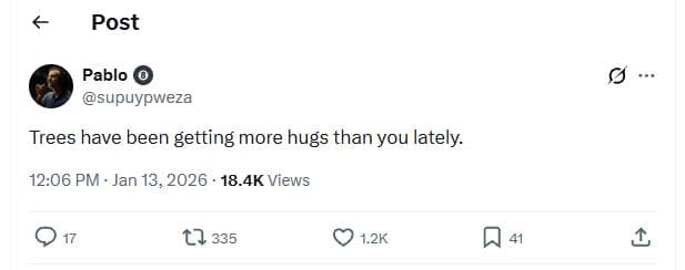 Post pablo supuypweza trees have been getting more hugs than you lately. 12.06 p