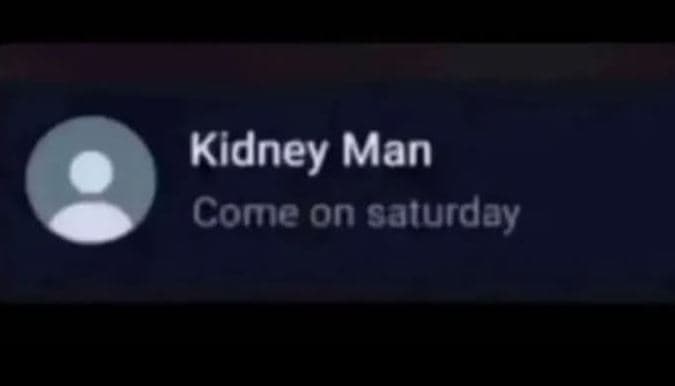 Kidney man come on saturday