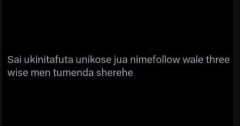 Sai ukinitafuta unikose jua nimefollow wale three wise men tumenda sherehe