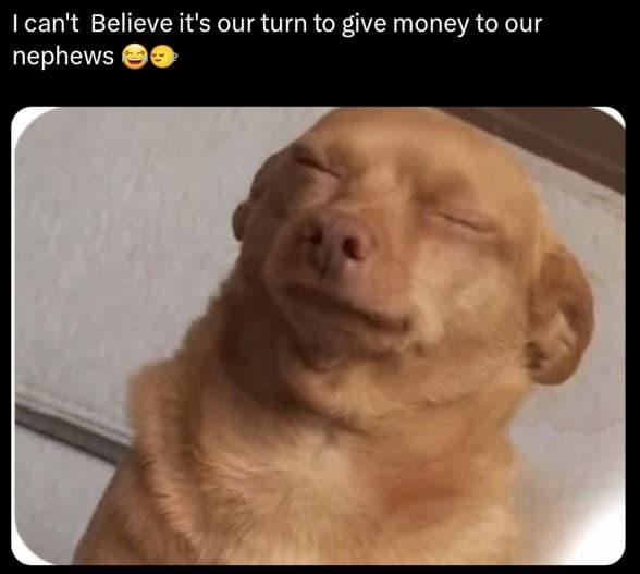 Ican't believe it's our turn to give money to our nephews