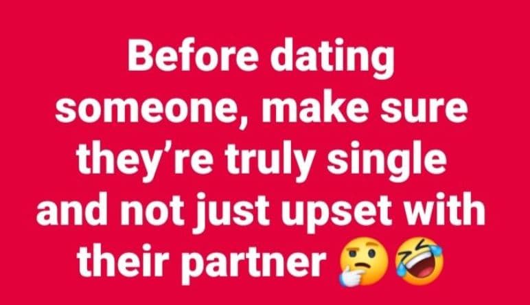Before dating someone, make sure they're truly single and not just upset with th
