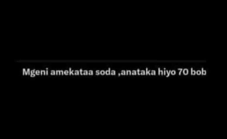 Mgeni amekataa soda anataka hiyo 70 bob