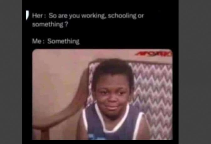 Her so are you working schooling or something me something