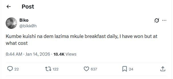 Post biko bikkoh kumbe kuishi na dem lazima mkule breakfast daily have won but a