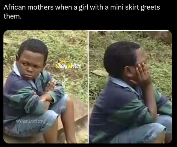 African mothers when a girl with a mini skirt greets them. shanil miles shani.wr