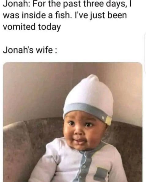 Jonah for the past three days, was inside a fish. i've just been vomited today j
