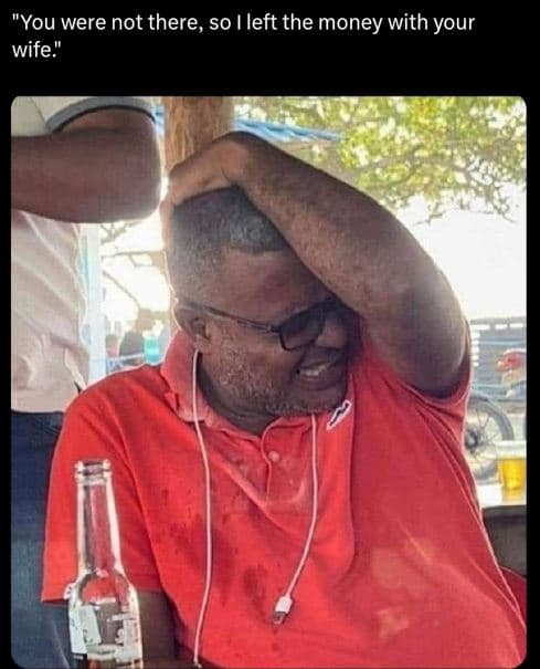 'you were not there, so ileft the money with your wife_