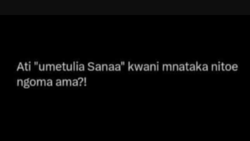 8 ati umetulia sanaa kwani mnataka nitoe ngoma ama?ı