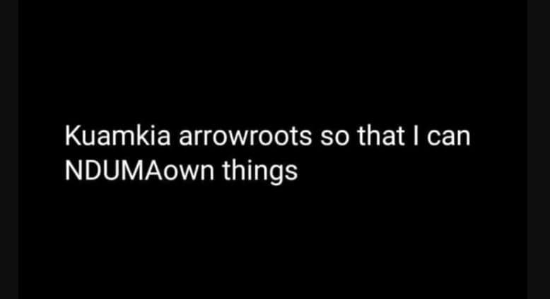 Kuamkia arrowroots so that can ndumaown things