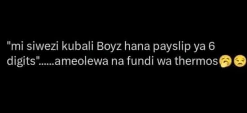 Mi siwezi kubali boyz hana payslip ya 6 digits ameolewa na fundi wa thermos