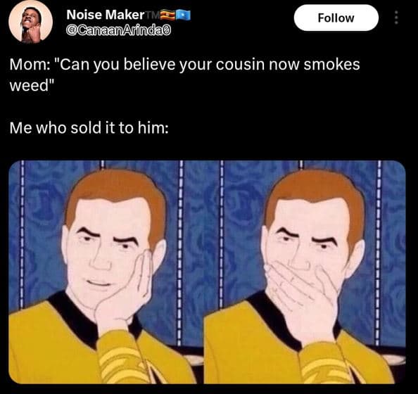 Noise maker canaanarindao follow mom can you believe your cousin now smokes weed