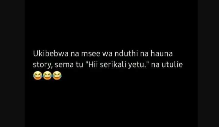 Ukibebwa na msee wa nduthi na hauna story sema tu hii serikali yetu na utulie