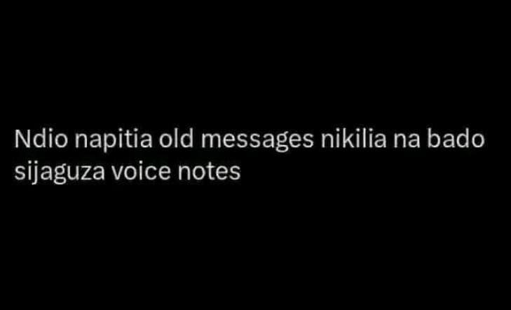 Ndio napitia old messages nikilia na bado sijaguza voice notes